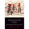 Dispossessed Lives: Enslaved Women, Violence, and the Archive