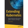 Extending Kubernetes: Elevate Kubernetes with Extension Patterns, Operators, and Plugins