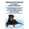 German Rottweiler Complete Owners Manual. German Rottweiler book for care, costs, feeding, grooming, health and training.