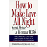 How to Make Love All Night: And Drive a Woman Wild!