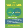 The Value Mix: The Framework to Create Meaningful Products and Services for Your Audience