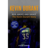 Kevin Durant: Rise Above And Shoot, The Kevin Durant Story