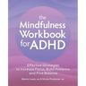 The Mindfulness Workbook for ADHD: Effective Strategies to Increase Focus, Build Patience, and Find Balance