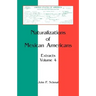 Naturalizations of Mexican Americans: Extracts, Volume 4
