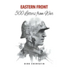 Eastern Front - 500 Letters from War