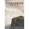 Overcoming Fear: A Guide To Freedom