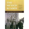 The Mexico Reader: History, Culture, Politics