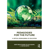 Pedagogies for the Future: A Critical Reimagining of Education