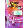Bright Neon Futures: A Wholesome Cyberpunk Anthology