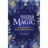 Herb Magic: An Introduction to Magical Herbalism and Spells