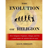 The Evolution of Religion: How Religions Originate, Change, and Die