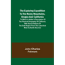 The Exploring Expedition to the Rocky Mountains, Oregon and California; To which is Added a Description of the Physical Geography of California, with
