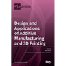 Design and Applications of Additive Manufacturing and 3D Printing