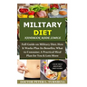 Military Diet Handbook Made Simple: Full Guide on Military Diet; How It Works Plus Its Benefits; What to Consume; A Practical Meal Plan for You& Lots