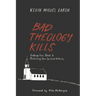 Bad Theology Kills: Undoing Toxic Belief & Reclaiming Your Spiritual Authority