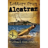 Letters from Alcatraz: A Collection of Letters, Interviews, and Views from James "Whitey" Bulger, Al Capone, Mickey Cohen, Machine Gun Kelly,