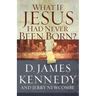 What If Jesus Had Never Been Born?: The Positive Impact of Christianity in History