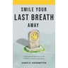 Smile Your Last Breath Away