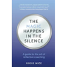 The Magic Happens in the Silence: A guide to the art of reflective coaching