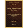 Advent Readings from the Fathers: Selected from the Library of the Fathers (1853)