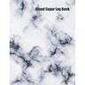 Blood Sugar Log Book: Track Important Diabetes Information Daily Weekly Logs Record Glucose Levels 4x a Day, 7 Days a Week White Marble Desi