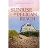 Sunrise At Pelican Beach (Pelican Beach Series Book 5)