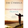 Breakthrough Prayer: The Secret of Receiving What You Need from God