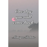 One day you will come back: Un jour tu reviendras