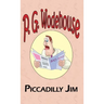Piccadilly Jim - From the Manor Wodehouse Collection, a Selection from the Early Works of P. G. Wodehouse