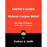Smith's Guide to Habeas Corpus Relief for State Prisoners Under 28 U. S. C. §2254