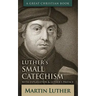 Luther's Small Catechism: With Explanation and Luther's Preface