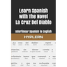 Learn Spanish with The Novel La Cruz Del Diablo: Interlinear Spanish to English