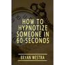 How To Hypnotize Someone In 60-Seconds