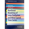 Nonlinear Modeling of Solar Radiation and Wind Speed Time Series
