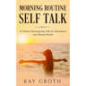 Morning Routine Self Talk: 15 Minute Morning Self Talk For Abundance and Mental Health