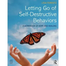 Letting Go of Self-Destructive Behaviors: A Workbook of Hope and Healing