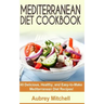 Mediterranean Diet Cookbook: 40 Delicious, Healthy, and Easy-to-Make Mediterranean Diet Recipes