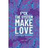 F*Ck the System, Make Love: (R)Evolution of Consciousness.