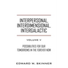 Interpersonal, Interdimensional, Intergalactic, Volume V: Possibilities for Our Tomorrows In the Forever Now