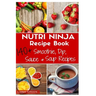 Nutri Ninja Recipe Book: 140 Recipes for Smoothies, Soups, Sauces, Dips, Dressings and Butters