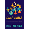 Swarmwise: The Tactical Manual to Changing the World