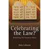 Celebrating the Law: Rethinking Old Testament Ethics