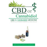 CBD or Cannabidiol: CBD & Cannabis Medicine; Essential Guide to Cannabinoids and Medical Marijuana