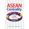 ASEAN Centrality: An Autoethnographic Account by a Philippine Diplomat