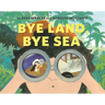 Bye Land, Bye Sea