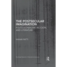 The Postsecular Imagination: Postcolonialism, Religion, and Literature