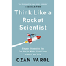 Think Like a Rocket Scientist: Simple Strategies You Can Use to Make Giant Leaps in Work and Life