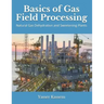 Basics of Gas Field Processing: Operation of Natural Gas Dehydration and Sweetening Plants