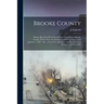 Brooke County: Being a Record of Prominent Events Occurring in Brooke County, W.Va. From the Settlement of the Country, Until January