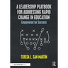 A Leadership Playbook for Addressing Rapid Change in Education: Empowered for Success